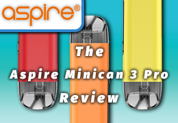 The Aspire Minican 3 Pro Pod Kit: A Vaper’s Review