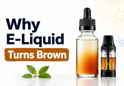 Why Does E-Liquid Turn Brown? And What You Can Do